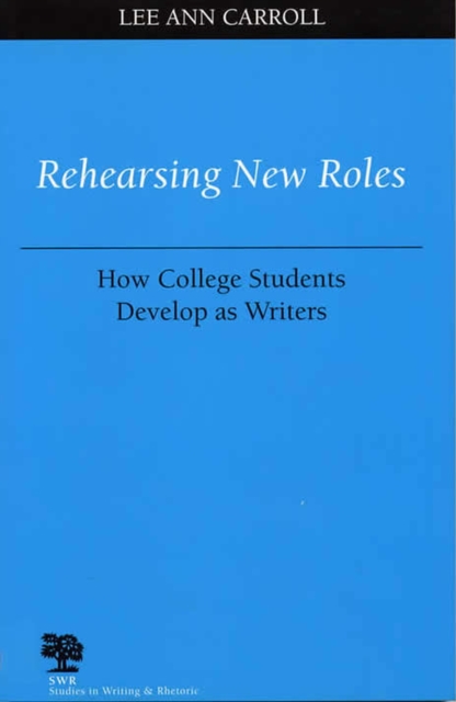 Rehearsing New Roles : How College Students Develop as Writers, Paperback / softback Book