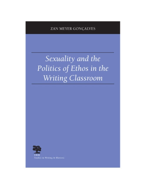 Sexuality and the Politics of Ethos in the Writing Classroom, Paperback / softback Book