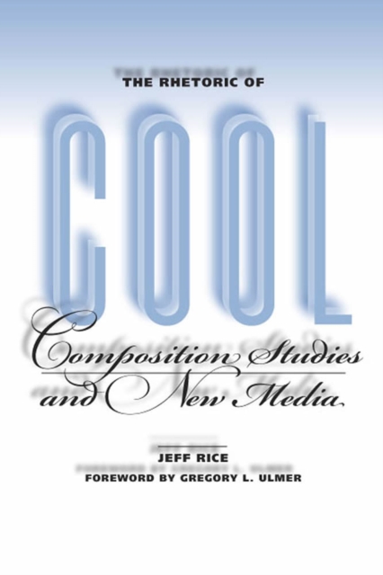 The Rhetoric of Cool : Composition Studies and New Media, Paperback / softback Book