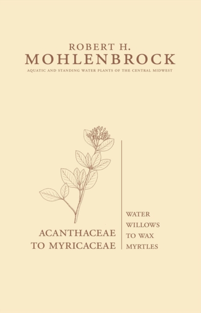 Acanthaceae to Myricaceae : Water Willows to Wax Myrtles, Hardback Book