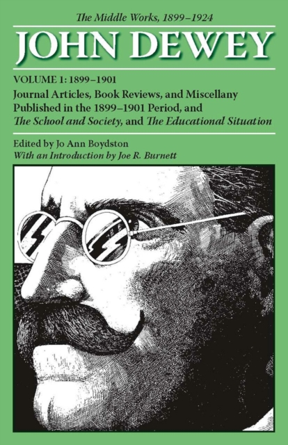 The Collected Works of John Dewey v. 1; 1899-1901, Journal Articles, Book Reviews, and Miscellany Published in the 1899-1901 Period, and the School and Society, and the Educational Situation : The Mid, Paperback / softback Book