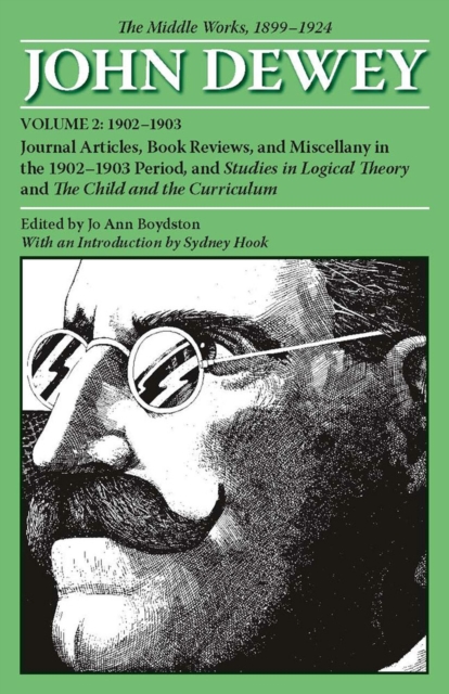 The Collected Works of John Dewey v. 2; 1902-1903, Journal Articles, Book Reviews, and Miscellany in the 1902-1903 Period, and Studies in Logical Theory and the Child and the Curriculum : The Middle W, Paperback / softback Book