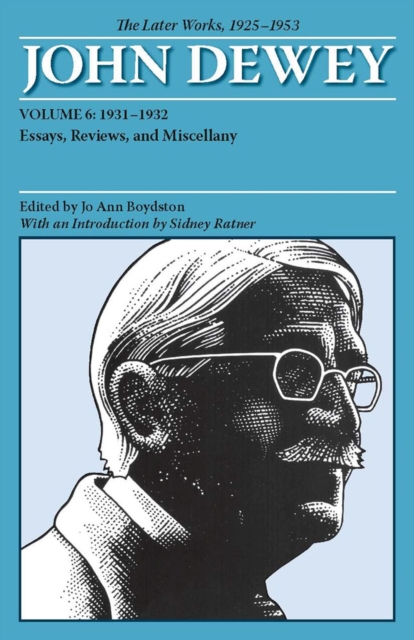 The Collected Works of John Dewey v. 6; 1931-1932, Essays, Reviews, and Miscellany : The Later Works, 1925-1953, Paperback / softback Book