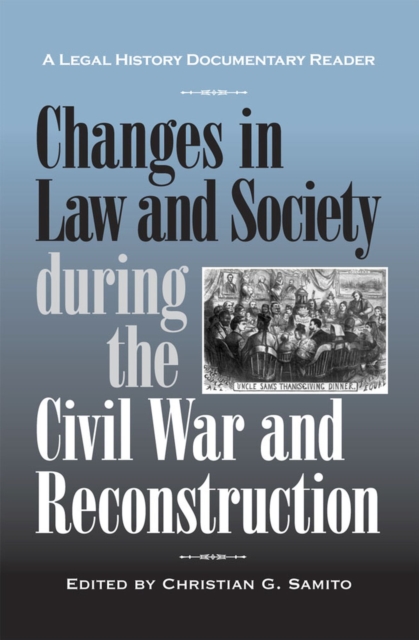 Changes in Law and Society during the Civil War and Reconstruction : A Legal History Documentary Reader, Paperback / softback Book