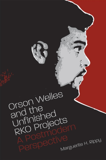 Orson Welles and the Unfinished RKO Projects : A Postmodern Perspective, Paperback / softback Book