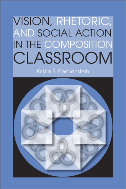 Vision, Rhetoric, and Social Action in the Composition Classroom, Paperback / softback Book