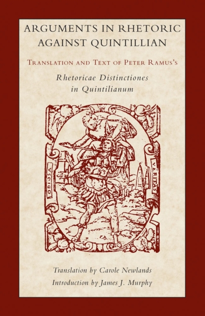 Arguments in Rhetoric Against Quintilian : Translation and Text of Peter Ramus's Rhetoricae Distinctiones in Quintilianum, Paperback / softback Book