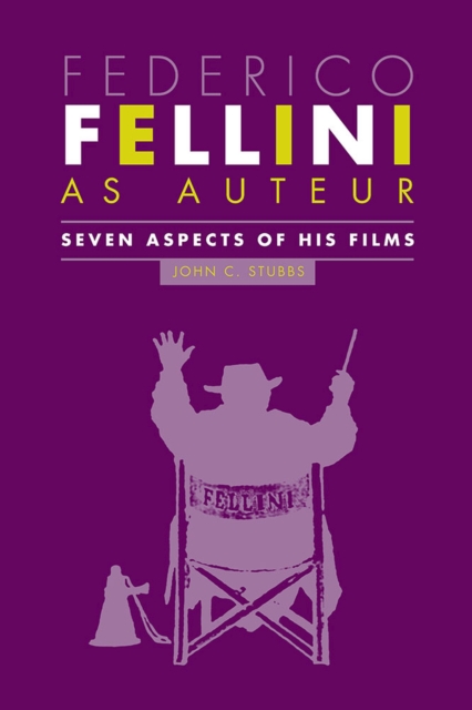 Federico Fellini as Auteur : Seven Aspects of His Films, Hardback Book