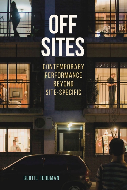 Off Sites : Contemporary Performance beyond Site-Specific, Paperback / softback Book