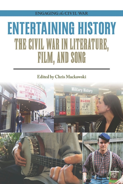 Entertaining History : The Civil War in Literature, Film, and Song, Paperback / softback Book