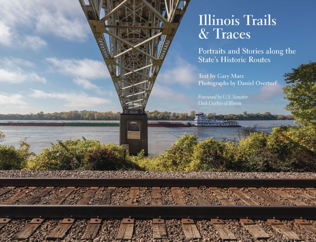 Illinois Trails & Traces : Portraits and Stories along the State's Historic Routes, Paperback / softback Book