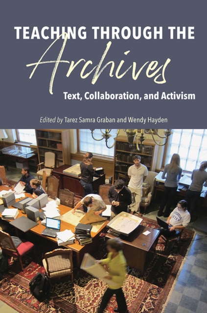 Teaching through the Archives : Text, Collaboration, and Activism, Paperback / softback Book