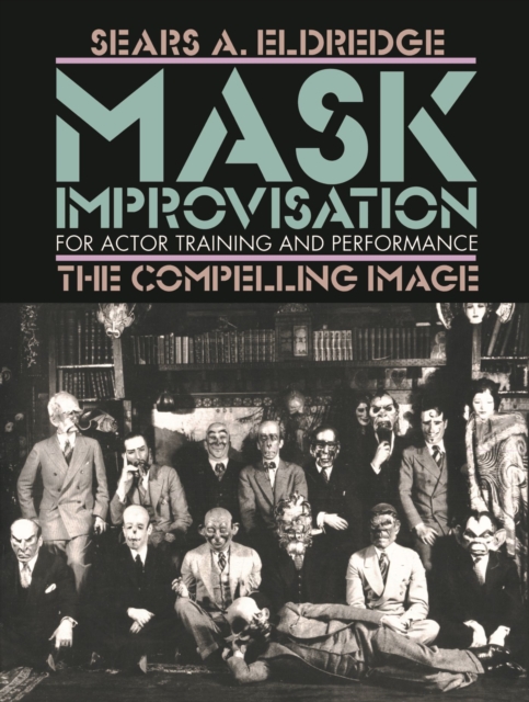Compelling Image : Mask Improvisation for Actor Training and Performance, Paperback / softback Book