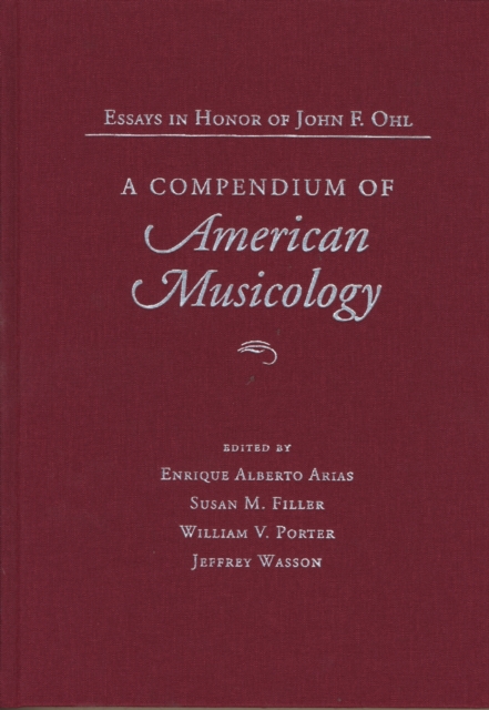 A Compendium of American Musicology : Essays in Honor of John F.Ohl, Hardback Book