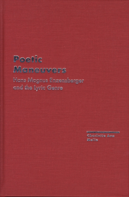 Poetic Maneuvers : Hans Magnus Enzensberger and the Lyric Genre, Hardback Book
