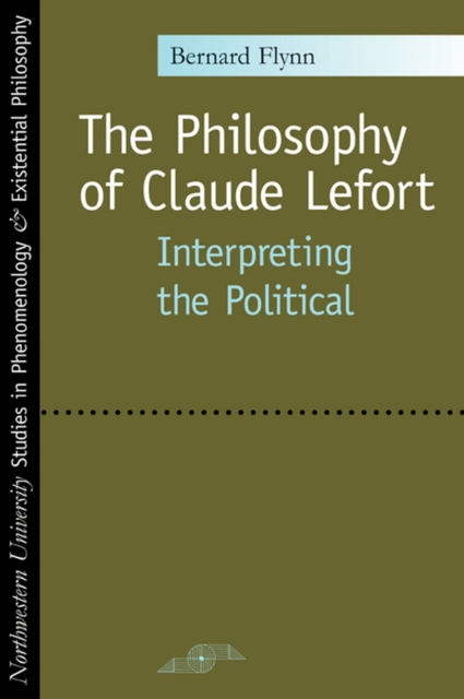 The Philosophy of Claude Lefort : Interpreting the Political, Paperback / softback Book
