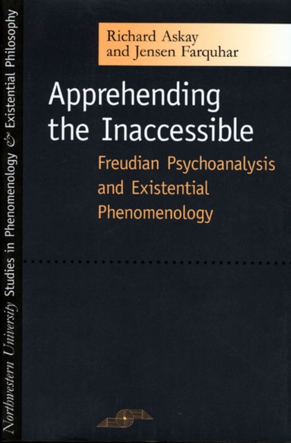 Apprehending the Inaccessible : Freudian Psychoanalysis and Existential Phenomenology, Paperback / softback Book