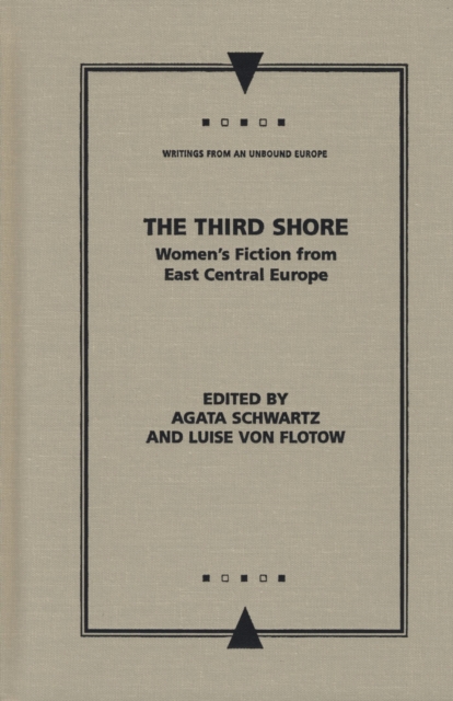The Third Shore : Women's Fiction from East Central Europe, Hardback Book