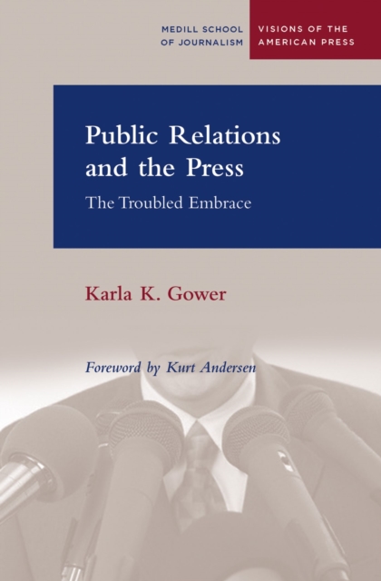 Public Relations and the Press : The Troubled Embrace, Paperback / softback Book