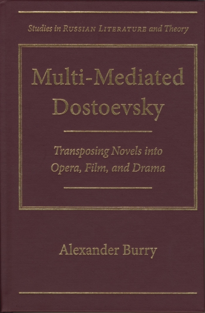 Multi-Mediated Dostoevsky : Transposing Novels in Opera, Film and Drama, Hardback Book