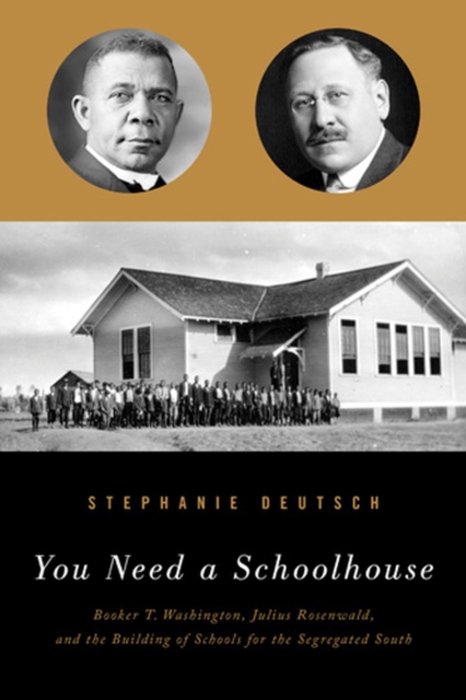 You Need a Schoolhouse : Booker T. Washington, Julius Rosenwald and the Building of Schools for the Segregated South, Hardback Book