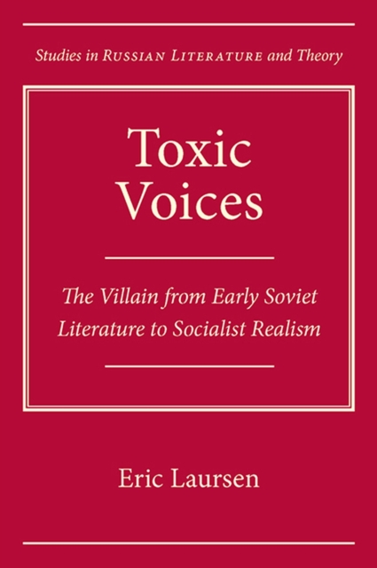 Toxic Voices : The Villain from Early Soviet Literature to Socialist Realism, Hardback Book