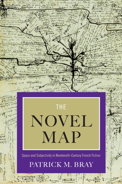 The Novel Map : Space and Subjectivity in Nineteenth-Century French Fiction, Paperback / softback Book