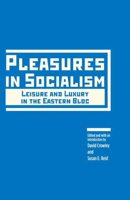 Pleasures in Socialism : Leisure and Luxury in the Eastern Bloc, Paperback / softback Book