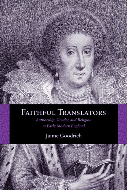 Faithful Translators : Authorship, Gender, and Religion in Early Modern England, Paperback / softback Book