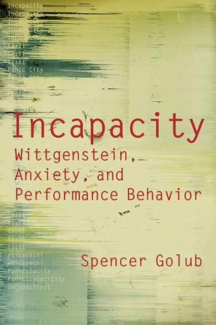 Incapacity : Wittgenstein, Anxiety, and Performance Behaviour, Paperback / softback Book