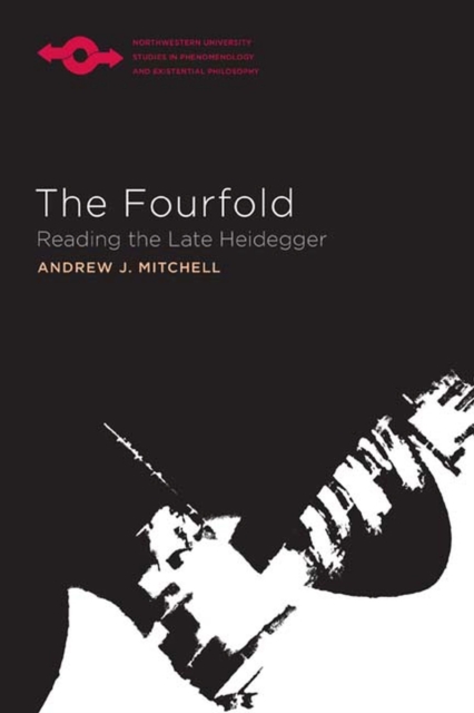 The Fourfold : Reading the Late Heidegger, Hardback Book
