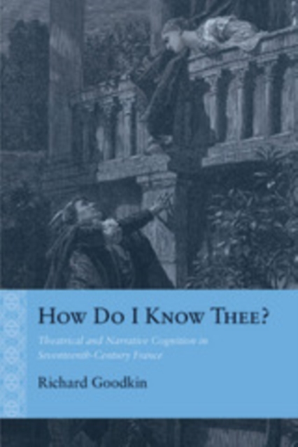 How Do I Know Thee? : Theatrical and Narrative Cognition in Seventeenth-Century France, PDF eBook