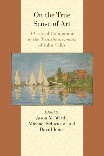 On the True Sense of Art : A Critical Companion to the Transfigurements of John Sallis, Paperback / softback Book