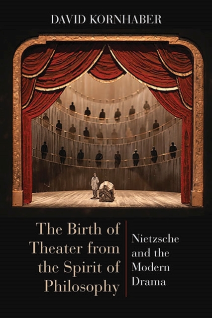 The Birth of Theater from the Spirit of Philosophy : Nietzsche and the Modern Drama, Paperback / softback Book