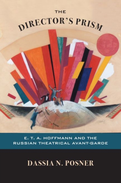 The Director's Prism : E. T. A. Hoffmann and the Russian Theatrical Avant-Garde, PDF eBook