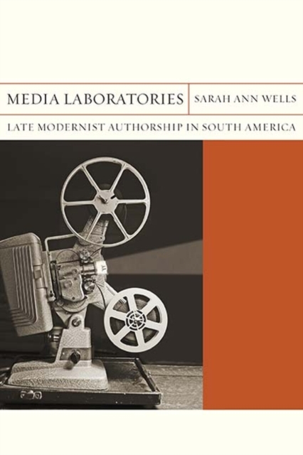 Media Laboratories : Late Modernist Authorship in South America, PDF eBook
