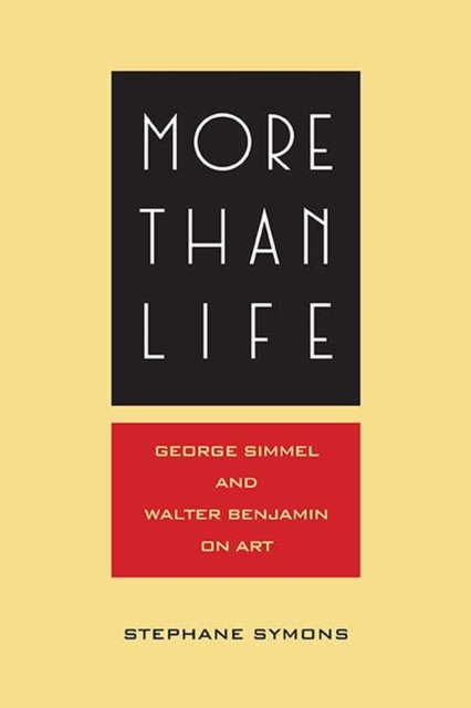 More Than Life : Georg Simmel and Walter Benjamin on Art, Paperback / softback Book