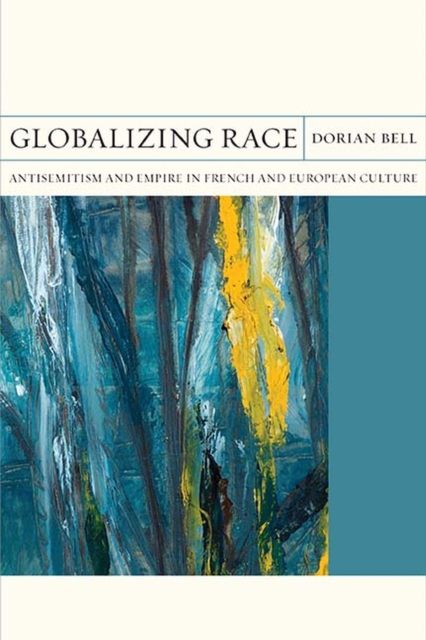 Globalizing Race : Antisemitism and Empire in French and European Culture, Hardback Book