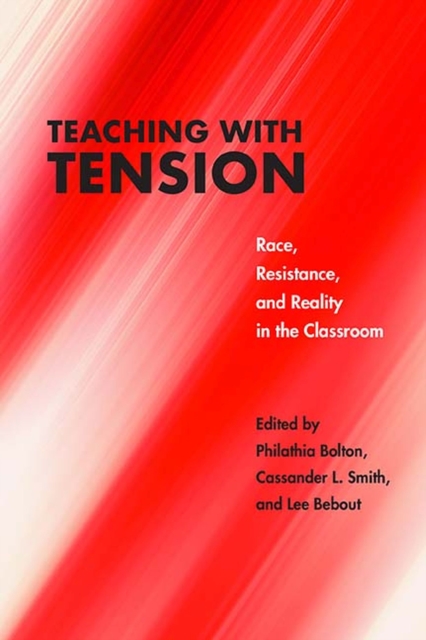 Teaching with Tension : Race, Resistance, and Reality in the Classroom, Paperback / softback Book