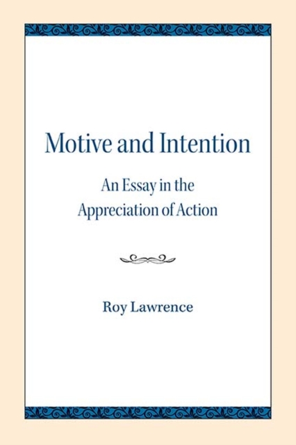 Motive and Intention : An Essay in the Appreciation of Action, Paperback / softback Book