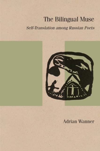 The Bilingual Muse : Self-Translation among Russian Poets, Paperback / softback Book