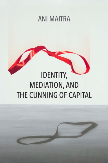 Identity, Mediation, and the Cunning of Capital, Paperback / softback Book