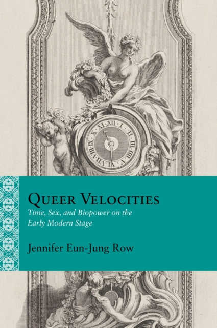 Queer Velocities : Time, Sex, and Biopower on the Early Modern Stage, Paperback / softback Book
