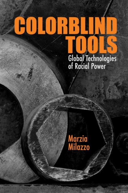 Colorblind Tools : Global Technologies of Racial Power, Paperback / softback Book