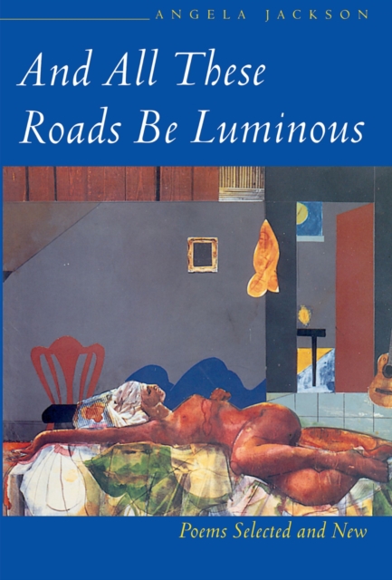 And All These Roads be Luminous : Poems Selected and New, Paperback / softback Book