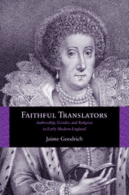 Faithful Translators : Authorship, Gender, and Religion in Early Modern England, PDF eBook