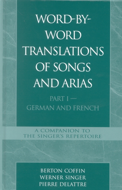 Word-By-Word Translations of Songs and Arias, Part I : German and French, Hardback Book