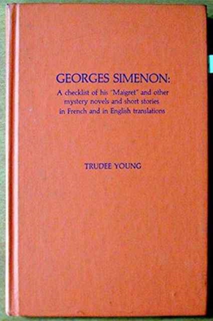 Georges Simenon : A Checklist of His 'Maigret' and Other Mystery Novels and Short Stories in French and English Translations, Paperback / softback Book