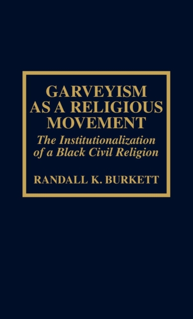 Garveyism as a Religious Movement : The Institutionalization of a Black Civil Religion, Hardback Book