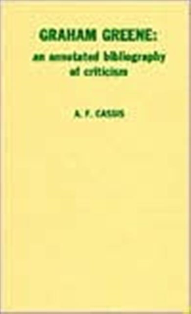Graham Greene : An Annotated Bibliography of Criticism, Hardback Book